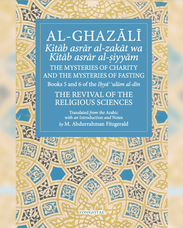 The Mysteries of Fasting (Reflections on Al Ghazālī’s Kitāb Asrār al-Siyyām)