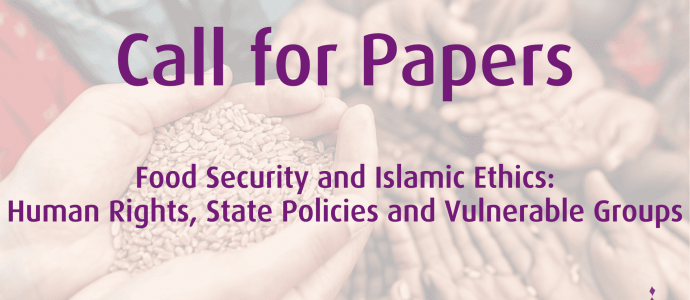 Call for Papers "Food Security and Islamic Ethics: Human Rights, State Policies and Vulnerable Groups"