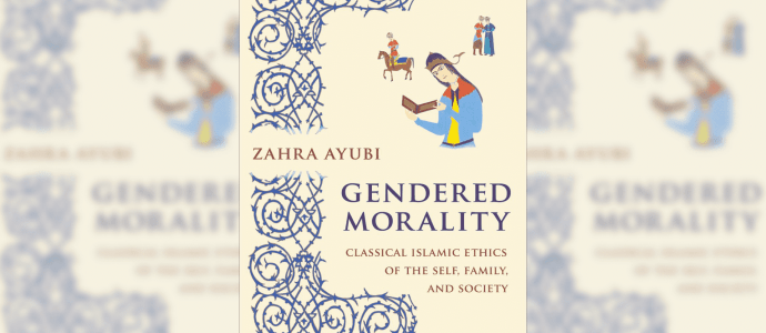 Gendered Morality: Classical Islamic Ethics of the Self, Family, and Society