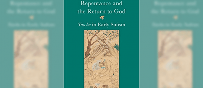 Repentance and the Return to God in Early Sufism (Written by Atif Khalil)