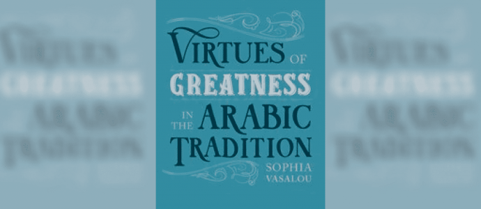 [Abstract Internal Seminar] Virtues of Greatness in the Arabic Tradition